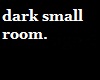 Dark small room
