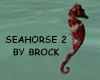SEAHORSE 2 BY BROCK