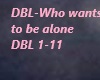DBL Who wantsto be alone