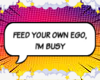 Feed Your Own Ego M/F