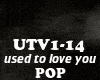 POP - USED TO LOVE YOU