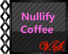 ~V~ Nullify Coffee Tb.