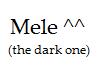 Mele (the dark)