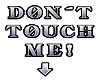 Don't touch me! sign