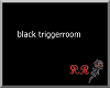 black triggerroom