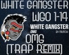 White Gangster OMG TRAP
