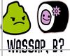 [H] Wassap, B?