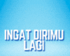 Ingat Dirimu Lagi