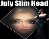 July Slim Head