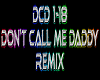 Don't Call Me Daddy rmx