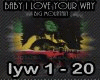 BABY I LOVE YOUR WAY