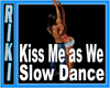 [Rr] Kiss Me Slow Dance