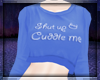 Shut Up & Cuddle Me Blue