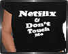 Netflix & Don't Touch Me