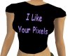 I Like Your Pixels Tee