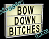 Bow Down  Sign