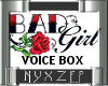 Bad Girl Voice Box