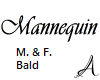 :A: Mannequin Bald