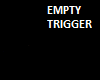 Empty Trigger