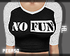   No fun Shirt