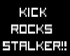 Kick Rocks Stalker