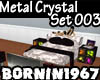 [B]Metal Crystal Set 003