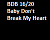 Baby Don't Break My Hear