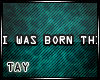 I was born this way