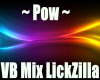 ~Pow~ VB Mix LickZilla