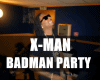 X-MAN - Badman party