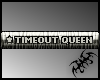timeout-queen