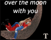 over the moon with you