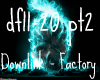 Downlink - Factory pt2