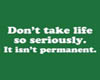Dont take life seriously