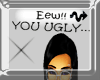 --You Ugly Sign--