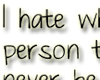 100 | Hate when people..