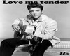 Love me tender- Elvis