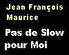 Pas de Slow pour MOI