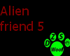 Alien friend 5
