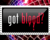 Got Blood?