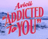 Avicii / addicted to you