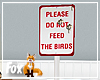 Do Not Feed The Birds