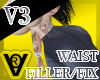 ! ! !V3 Waist Filler Fix