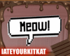 Meow!