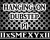 HANGING ON DUBSTEP P1