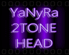 ~YaNyRa 2TONE HEAD~