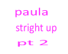 paula-Stright Up pt2