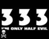 333...Half Evil!