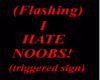 I HATE NOOBS (flashing)