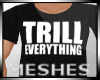^DM^Trill Everything Tee